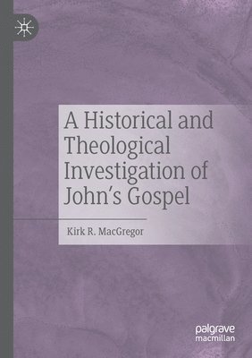 A Historical and Theological Investigation of John's Gospel 1