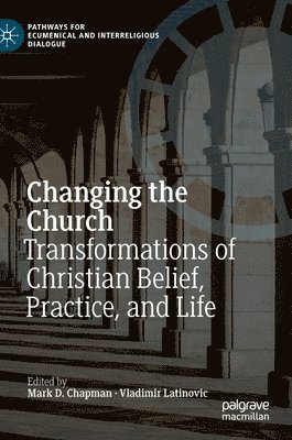 Mark D. Chapman, Vladimir Latinovic - Changing the Church, Inbunden