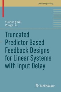 bokomslag Truncated Predictor Based Feedback Designs for Linear Systems with Input Delay
