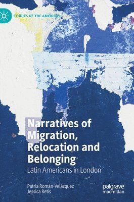 Patria Román-Velázquez, Jessica Retis, Patria Roman-Velazquez - Narratives of Migration, Relocation and Belonging, Inbunden
