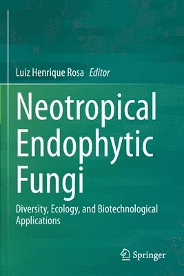 Luiz Henrique Rosa - Neotropical Endophytic Fungi, Häftad