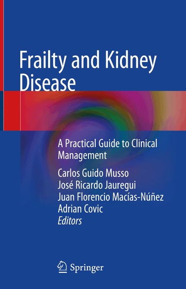 Carlos Guido Musso, José Ricardo Jauregui, Juan Florencio Macías-Núñez, Adrian Covic - Frailty and Kidney Disease, Inbunden