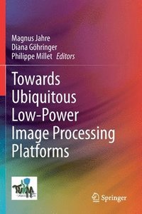 bokomslag Towards Ubiquitous Low-power Image Processing Platforms