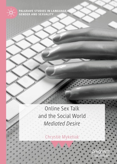Chrystie Myketiak - Online Sex Talk and the Social World, Inbunden