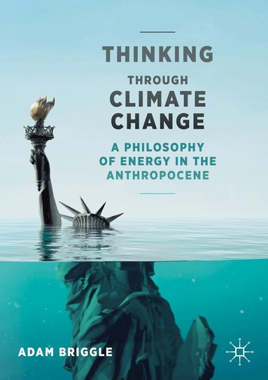 Adam Briggle - Thinking Through Climate Change, Häftad