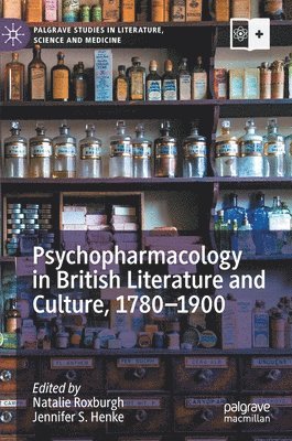 Psychopharmacology in British Literature and Culture, 17801900 1