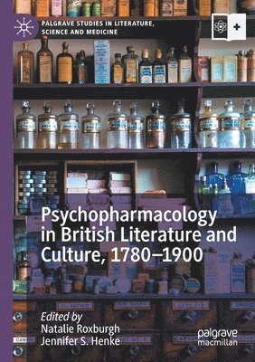 Psychopharmacology in British Literature and Culture, 17801900 1