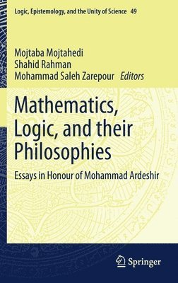 Mojtaba Mojtahedi, Shahid Rahman, Mohammad Saleh Zarepour - Mathematics, Logic, and their Philosophies, Inbunden