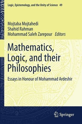 Mojtaba Mojtahedi, Shahid Rahman, Mohammad Saleh Zarepour - Mathematics, Logic, and their Philosophies, Häftad