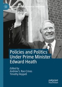 bokomslag Policies and Politics Under Prime Minister Edward Heath