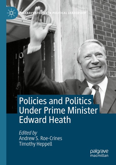 Andrew S. Roe-Crines, Timothy Heppell - Policies and Politics Under Prime Minister Edward Heath, Häftad