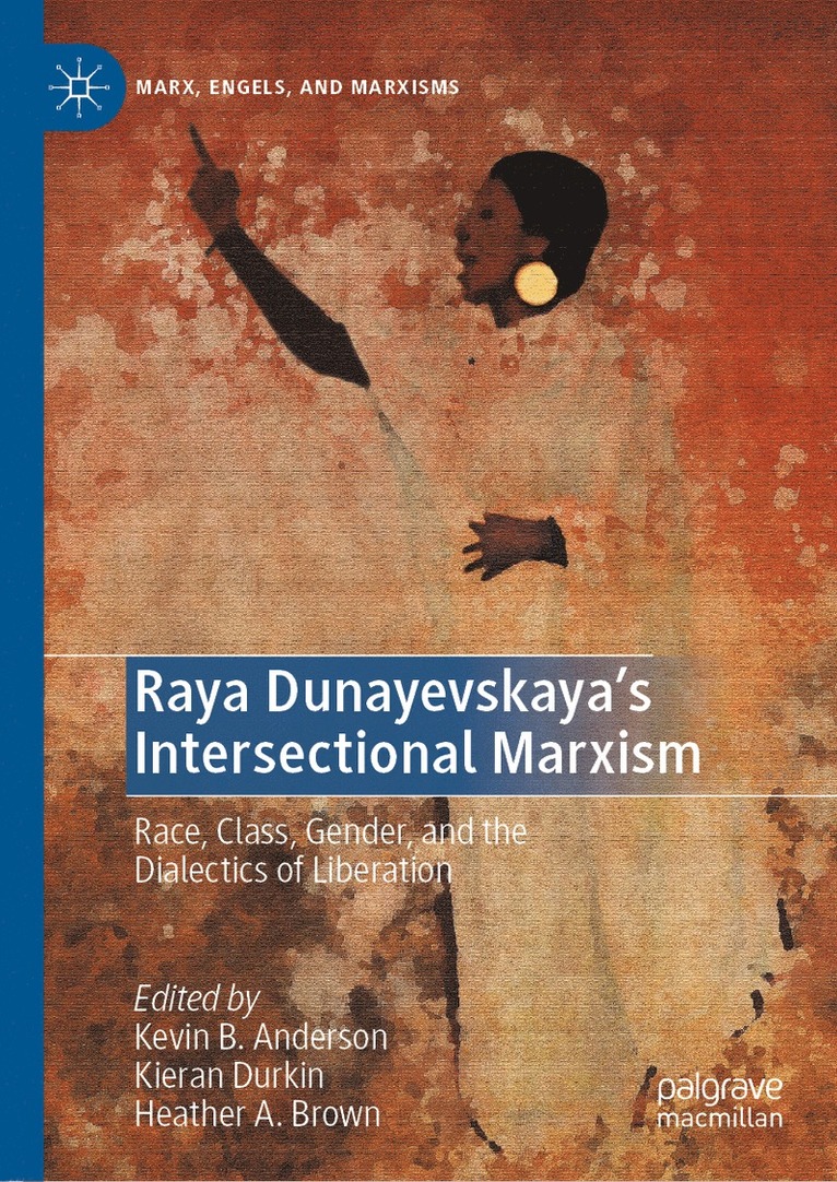 Kevin B. Anderson, Kieran Durkin, Heather A. Brown - Raya Dunayevskaya's Intersectional Marxism, Inbunden