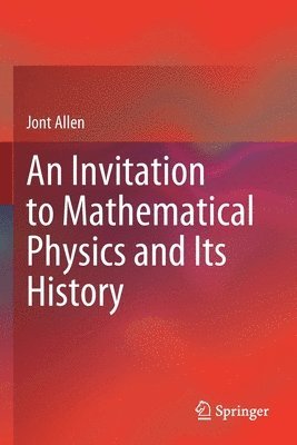 bokomslag An Invitation to Mathematical Physics and Its History