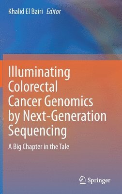 Khalid El Bairi - Illuminating Colorectal Cancer Genomics by Next-Generation Sequencing, Inbunden