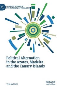 bokomslag Political Alternation in the Azores, Madeira and the Canary Islands