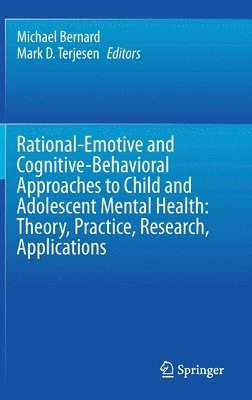 bokomslag Rational-Emotive and Cognitive-Behavioral Approaches to Child and Adolescent Mental Health:  Theory, Practice, Research, Applications.