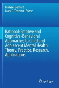 bokomslag Rational-Emotive and Cognitive-Behavioral Approaches to Child and Adolescent Mental Health:  Theory, Practice, Research, Applications.