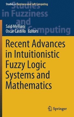 Recent Advances in Intuitionistic Fuzzy Logic Systems and Mathematics 1