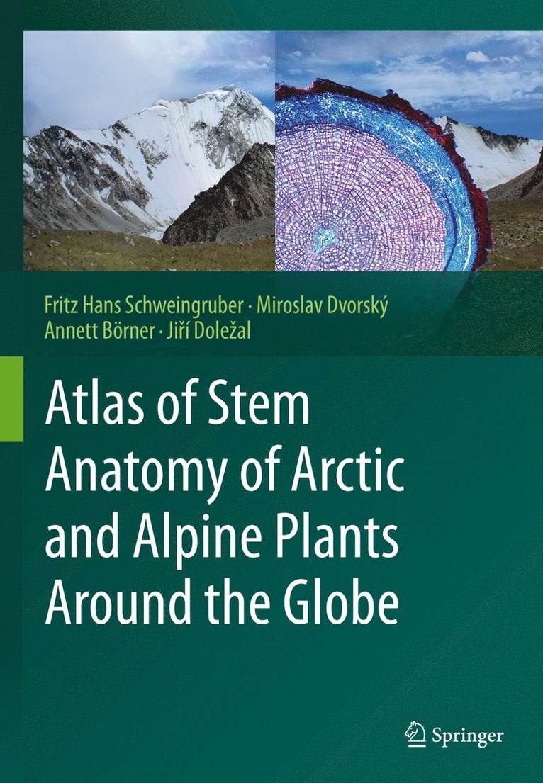Fritz Hans Schweingruber, Miroslav Dvorský, Annett Börner, Jiří Doležal, Miroslav Dvorsky, Annett Borner, Jiri Dolezal - Atlas of Stem Anatomy of Arctic and Alpine Plants Around the Globe, Inbunden