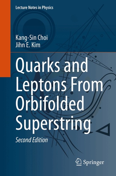 Kang-Sin Choi, Jihn E. Kim - Quarks and Leptons From Orbifolded Superstring, Häftad
