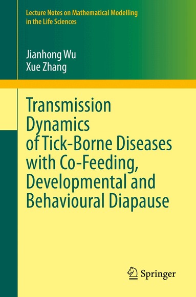 Jianhong Wu, Xue Zhang - Transmission Dynamics of Tick-Borne Diseases with Co-Feeding, Developmental and Behavioural Diapause, Häftad