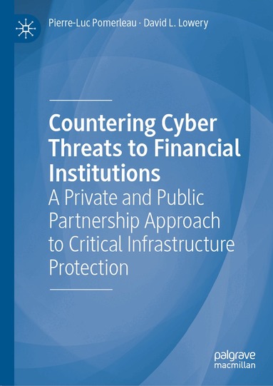 Pierre-Luc Pomerleau, David L. Lowery - Countering Cyber Threats to Financial Institutions, Inbunden