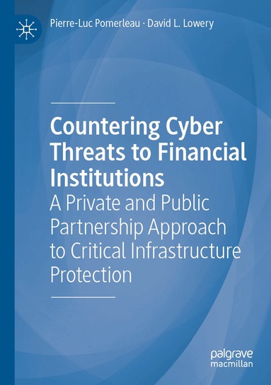 Pierre-Luc Pomerleau, David L. Lowery - Countering Cyber Threats to Financial Institutions, Häftad