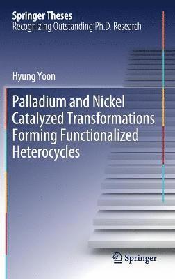 bokomslag Palladium and Nickel Catalyzed Transformations Forming Functionalized Heterocycles