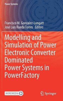 Francisco M. Gonzalez-Longatt, José Luis Rueda Torres, Jose Luis Rueda Torres - Modelling and Simulation of Power Electronic Converter Dominated Power Systems in PowerFactory, Inbunden
