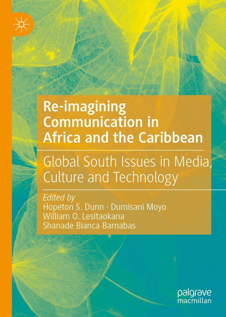 Hopeton S. Dunn, Dumisani Moyo, William O. Lesitaokana, Shanade Bianca Barnabas - Re-imagining Communication in Africa and the Caribbean, Inbunden