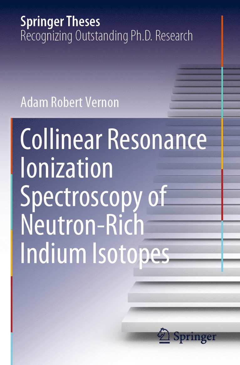 Adam Robert Vernon - Collinear Resonance Ionization Spectroscopy of Neutron-Rich Indium Isotopes, Häftad
