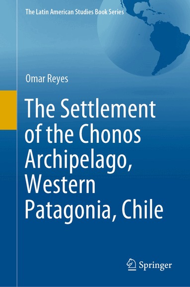 Omar Reyes - Settlement of the Chonos Archipelago, Western Patagonia, Chile, Inbunden