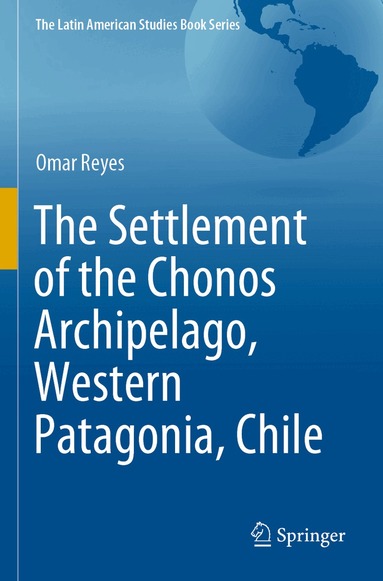 Omar Reyes - Settlement of the Chonos Archipelago, Western Patagonia, Chile, Häftad