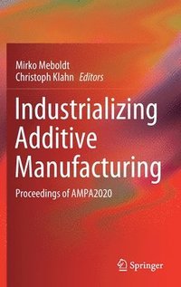 bokomslag Industrializing Additive Manufacturing