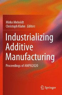 bokomslag Industrializing Additive Manufacturing