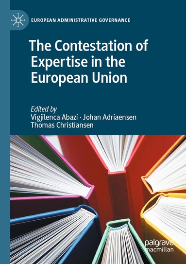 Vigjilenca Abazi, Johan Adriaensen, Thomas Christiansen - Contestation of Expertise in the European Union, Häftad