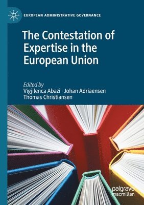 Vigjilenca Abazi, Johan Adriaensen, Thomas Christiansen - Contestation of Expertise in the European Union, Häftad