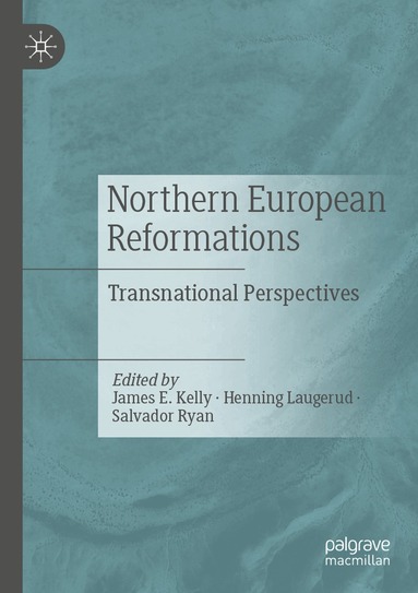 James E. Kelly, Henning Laugerud, Salvador Ryan - Northern European Reformations, Häftad