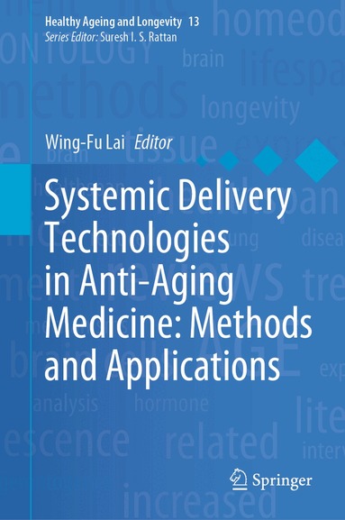 Wing-Fu Lai - Systemic Delivery Technologies in Anti-Aging Medicine: Methods and Applications, Inbunden