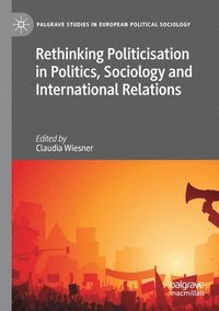 bokomslag Rethinking Politicisation in Politics, Sociology and International Relations