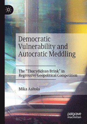 bokomslag Democratic Vulnerability and Autocratic Meddling