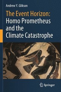 bokomslag The Event Horizon: Homo Prometheus and the Climate Catastrophe