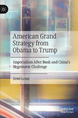 Zeno Leoni - American Grand Strategy from Obama to Trump, Inbunden