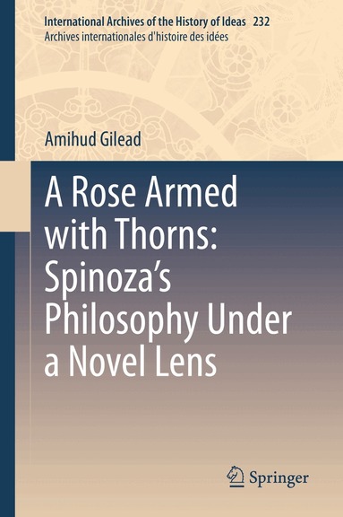 Amihud Gilead - Rose Armed with Thorns: Spinoza’s Philosophy Under a Novel Lens, Inbunden
