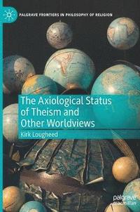 bokomslag The Axiological Status of Theism and Other Worldviews