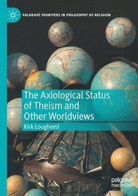 bokomslag The Axiological Status of Theism and Other Worldviews