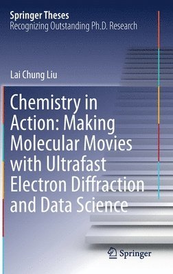 bokomslag Chemistry in Action: Making Molecular Movies with Ultrafast Electron Diffraction and Data Science