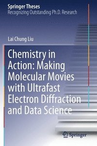 bokomslag Chemistry in Action: Making Molecular Movies with Ultrafast Electron Diffraction and Data Science