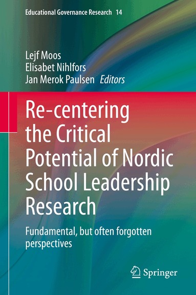 Lejf Moos, Elisabet Nihlfors, Jan Merok Paulsen - Re-centering the Critical Potential of Nordic School Leadership Research, Inbunden