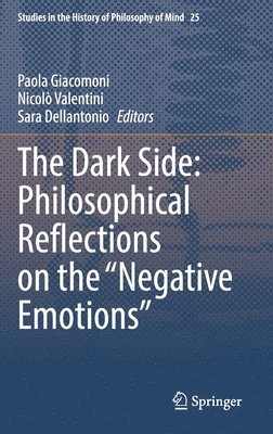 Paola Giacomoni, Nicolò Valentini, Sara Dellantonio, Nicolo Valentini, Sara Valentini, Nicolò - Dark Side: Philosophical Reflections on the “Negative Emotions”, Inbunden
